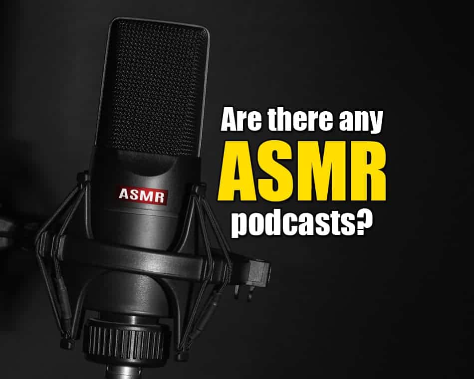 Are there any ASMR podcasts?