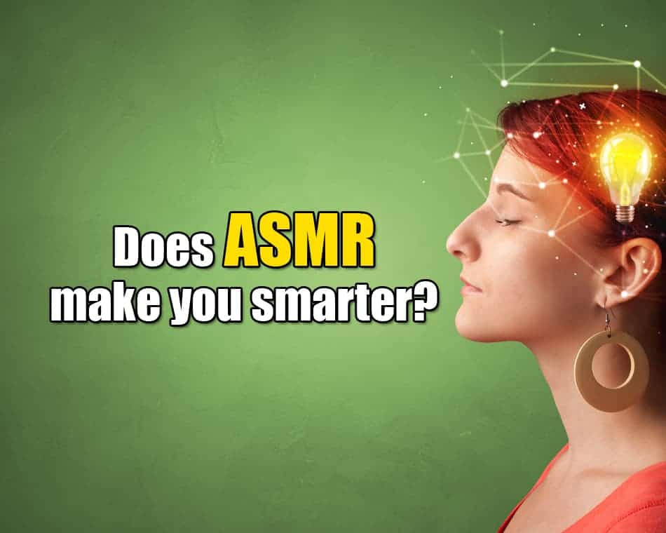 Does ASMR make you smarter?